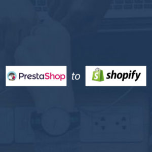 PrestaShop to Shopify Migration